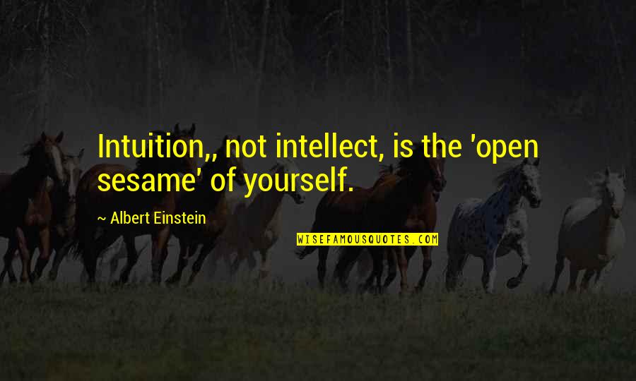 Intuition Quotes By Albert Einstein: Intuition,, not intellect, is the 'open sesame' of