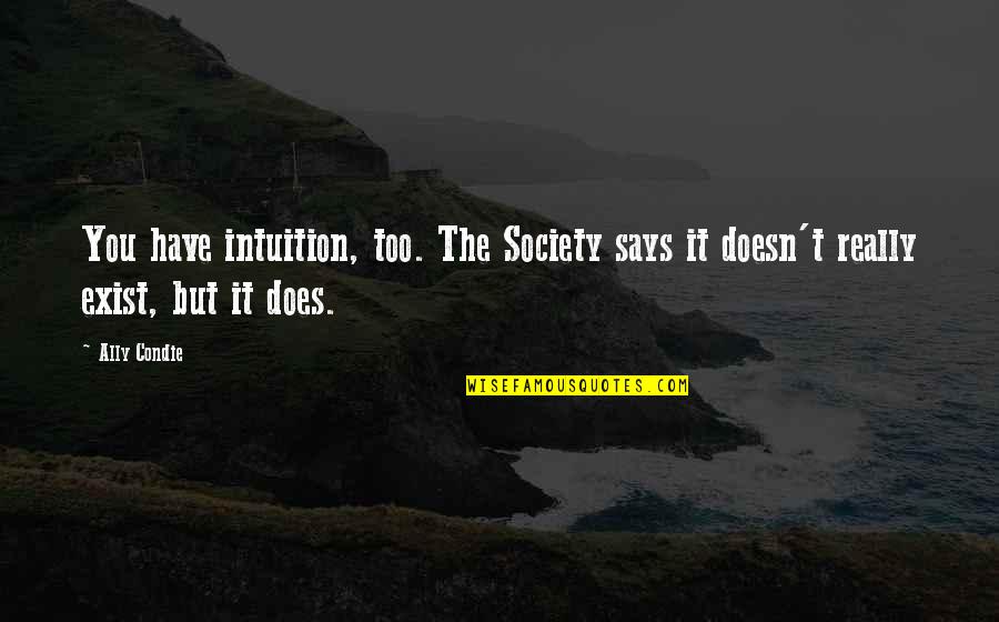Intuition Quotes By Ally Condie: You have intuition, too. The Society says it