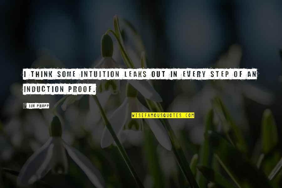 Intuition Quotes By Jim Propp: I think some intuition leaks out in every