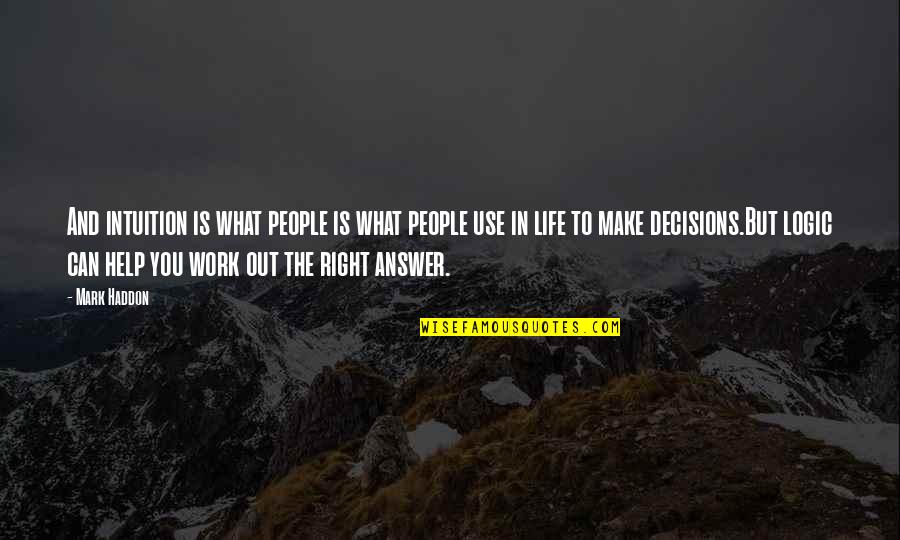 Intuition Quotes By Mark Haddon: And intuition is what people is what people