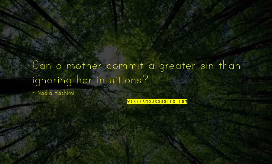 Intuition Quotes By Nadia Hashimi: Can a mother commit a greater sin than