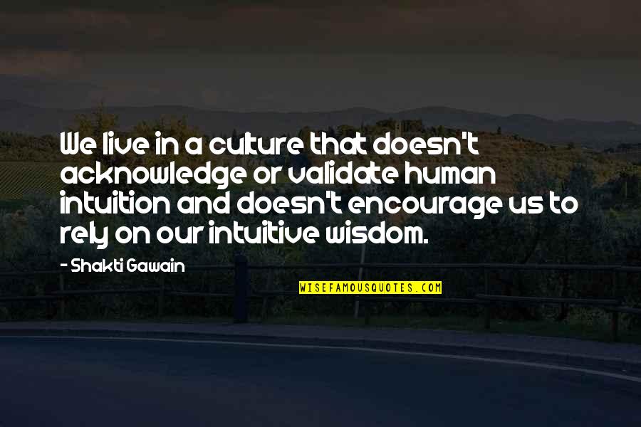 Intuition Quotes By Shakti Gawain: We live in a culture that doesn't acknowledge