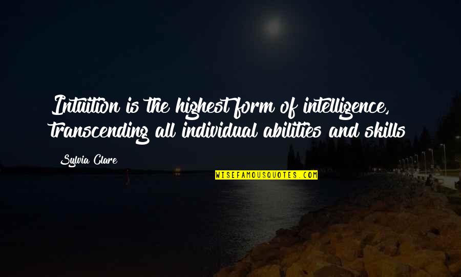 Intuition Quotes By Sylvia Clare: Intuition is the highest form of intelligence, transcending