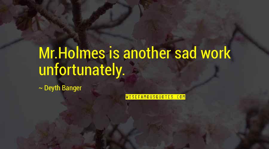 Intuition Yoga Quotes By Deyth Banger: Mr.Holmes is another sad work unfortunately. Intuition Yoga Quotes By Deyth Banger: Mr.Holmes is another sad work unfortunately.