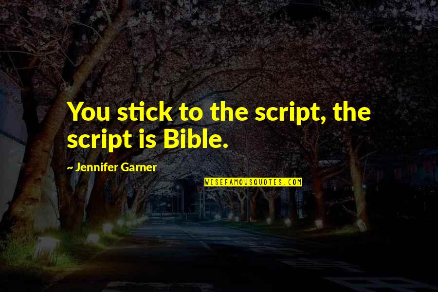 Intuition Yoga Quotes By Jennifer Garner: You stick to the script, the script is Intuition Yoga Quotes By Jennifer Garner: You stick to the script, the script is