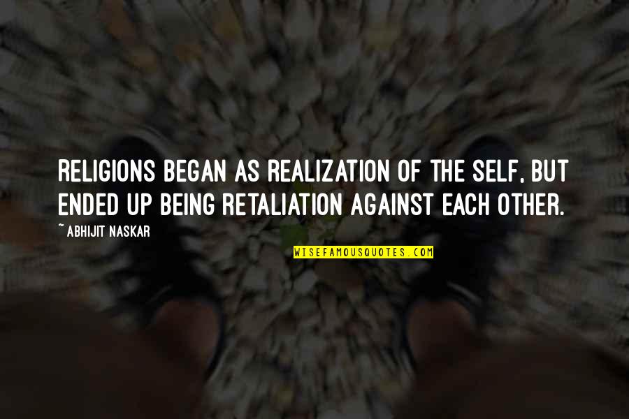 Intuitional Abstract Quotes By Abhijit Naskar: Religions began as realization of the self, but Intuitional Abstract Quotes By Abhijit Naskar: Religions began as realization of the self, but