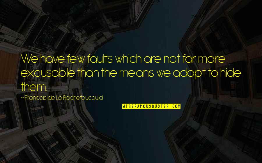 Intuitional Abstract Quotes By Francois De La Rochefoucauld: We have few faults which are not far Intuitional Abstract Quotes By Francois De La Rochefoucauld: We have few faults which are not far