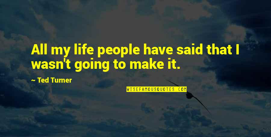 Intuitionism Ross Quotes By Ted Turner: All my life people have said that I