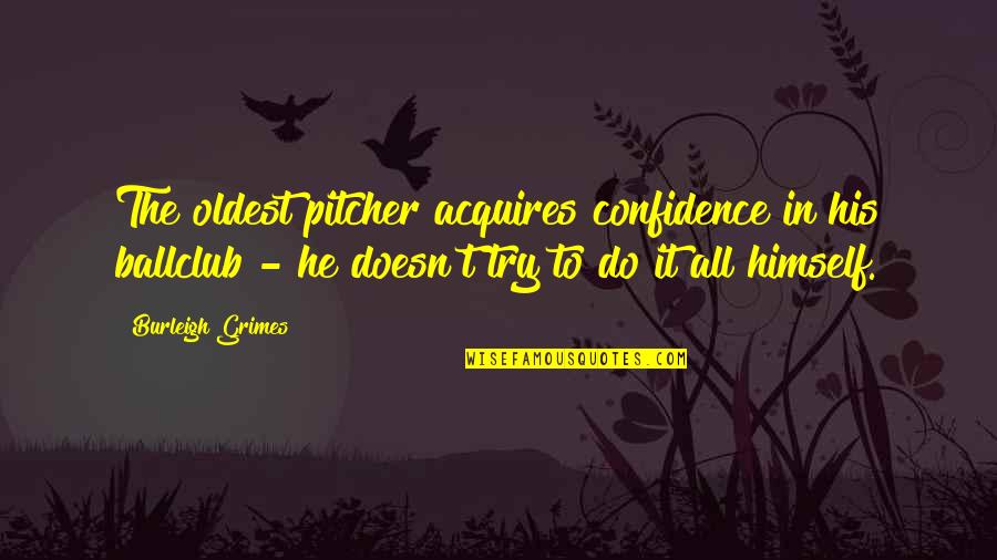 Intuitions Clothing Quotes By Burleigh Grimes: The oldest pitcher acquires confidence in his ballclub