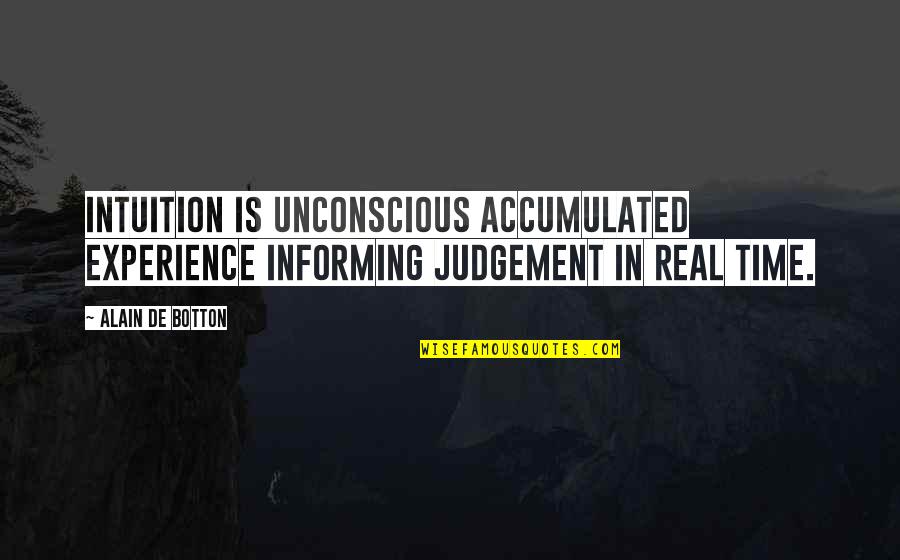 Intuitition Quotes By Alain De Botton: Intuition is unconscious accumulated experience informing judgement in
