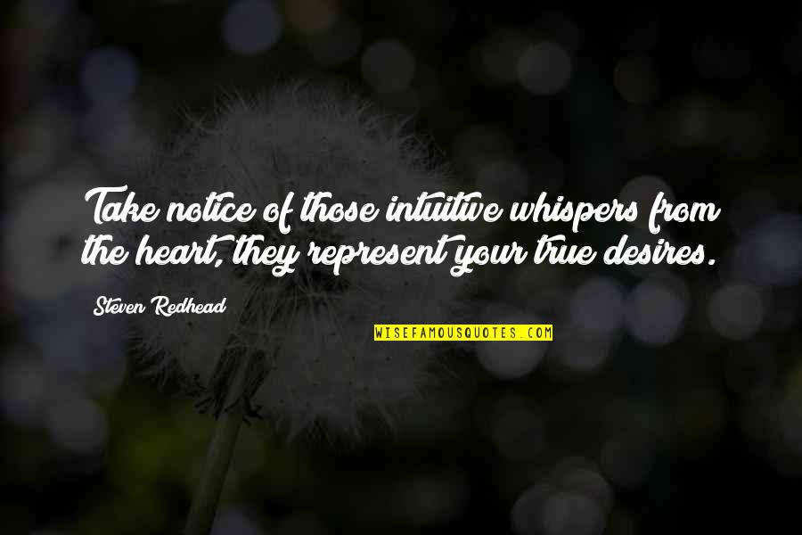 Intuitive Desires Quotes By Steven Redhead: Take notice of those intuitive whispers from the Intuitive Desires Quotes By Steven Redhead: Take notice of those intuitive whispers from the