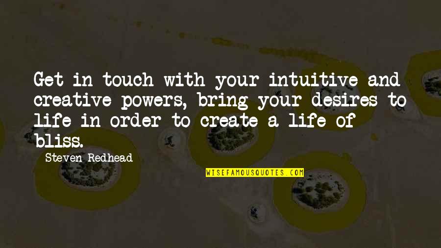 Intuitive Desires Quotes By Steven Redhead: Get in touch with your intuitive and creative