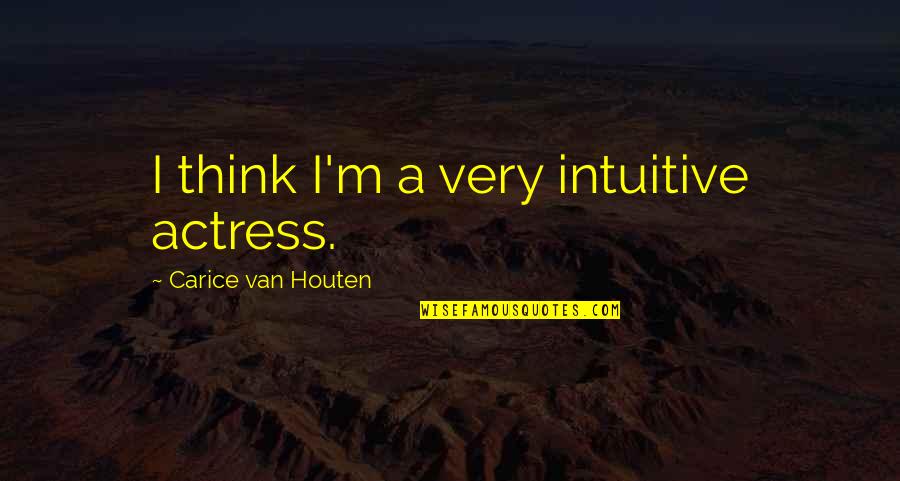 Intuitive Thinking Quotes By Carice Van Houten: I think I'm a very intuitive actress.