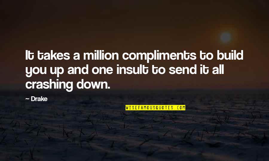 Intuitive Thinking Quotes By Drake: It takes a million compliments to build you