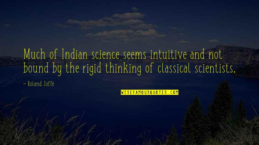 Intuitive Thinking Quotes By Roland Joffe: Much of Indian science seems intuitive and not