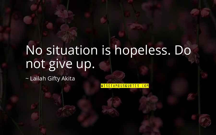 Intuitively Synonym Quotes By Lailah Gifty Akita: No situation is hopeless. Do not give up.
