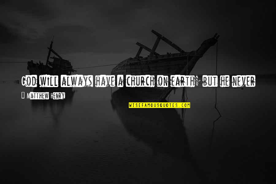 Intuitivos Significado Quotes By Matthew Henry: God will always have a church on earth;