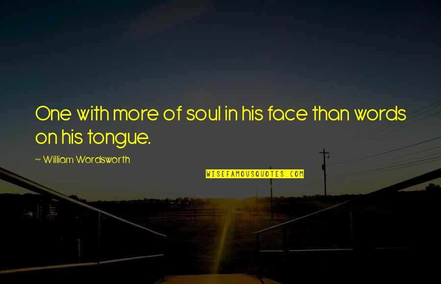 Intuitivos Significado Quotes By William Wordsworth: One with more of soul in his face