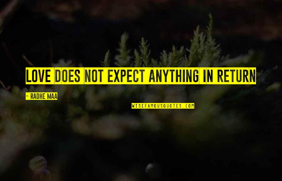 Intuitsolutions Quotes By Radhe Maa: Love does not expect anything in return