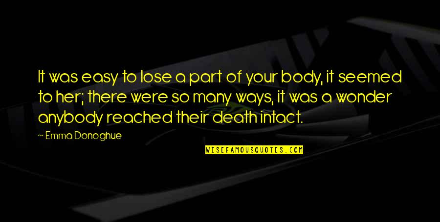 Inturned Burial Quotes By Emma Donoghue: It was easy to lose a part of