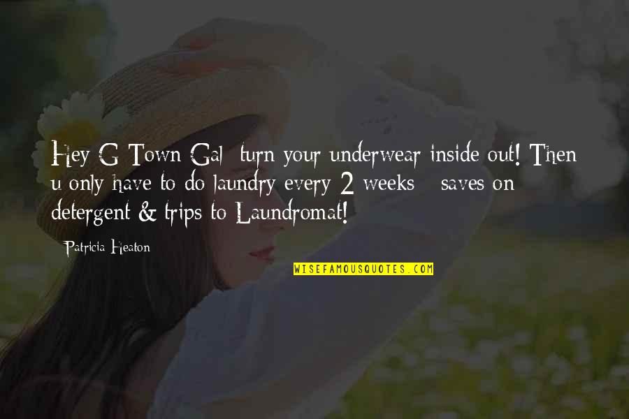 Inturned Quotes By Patricia Heaton: Hey G-Town Gal: turn your underwear inside out!