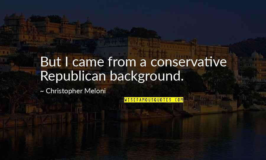 Intuye Significado Quotes By Christopher Meloni: But I came from a conservative Republican background. Intuye Significado Quotes By Christopher Meloni: But I came from a conservative Republican background.