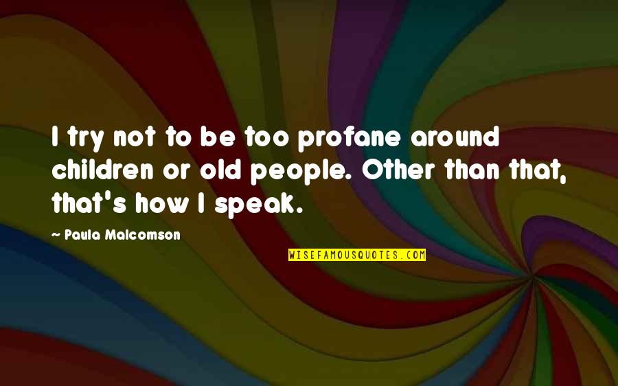 Intuye Significado Quotes By Paula Malcomson: I try not to be too profane around Intuye Significado Quotes By Paula Malcomson: I try not to be too profane around