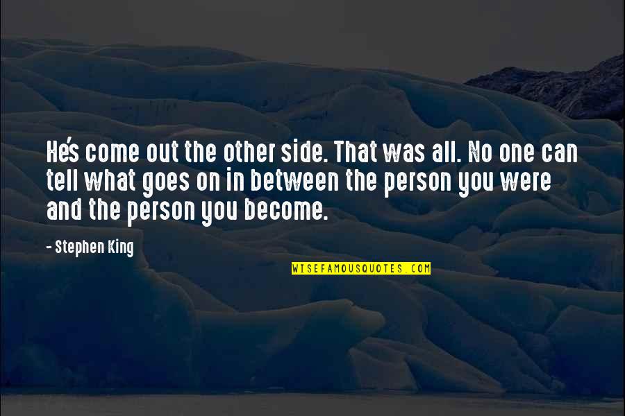 Intwined Quotes By Stephen King: He's come out the other side. That was Intwined Quotes By Stephen King: He's come out the other side. That was
