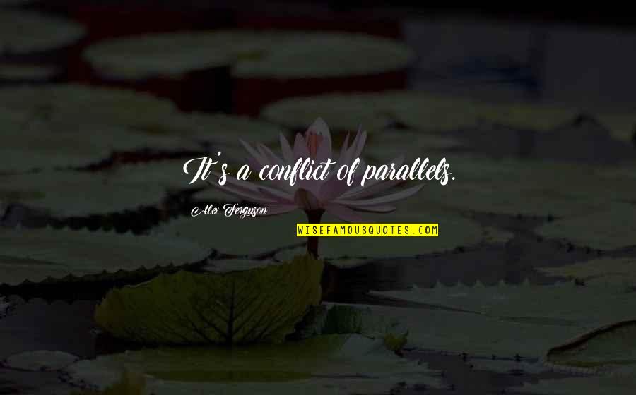 Intxaurrondo Viejo Quotes By Alex Ferguson: It's a conflict of parallels.