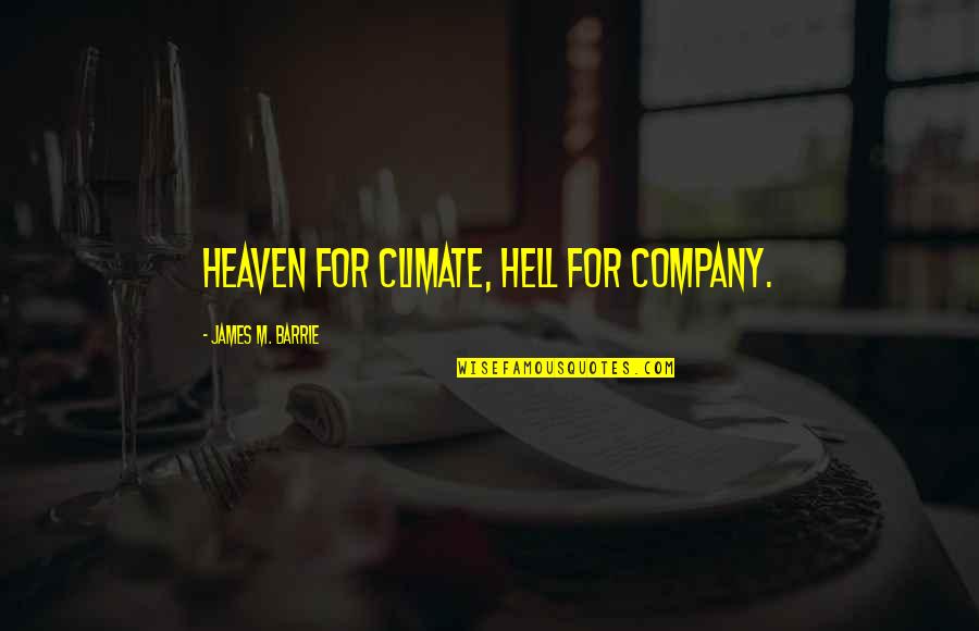 Intxaurrondo Viejo Quotes By James M. Barrie: Heaven for climate, Hell for company.