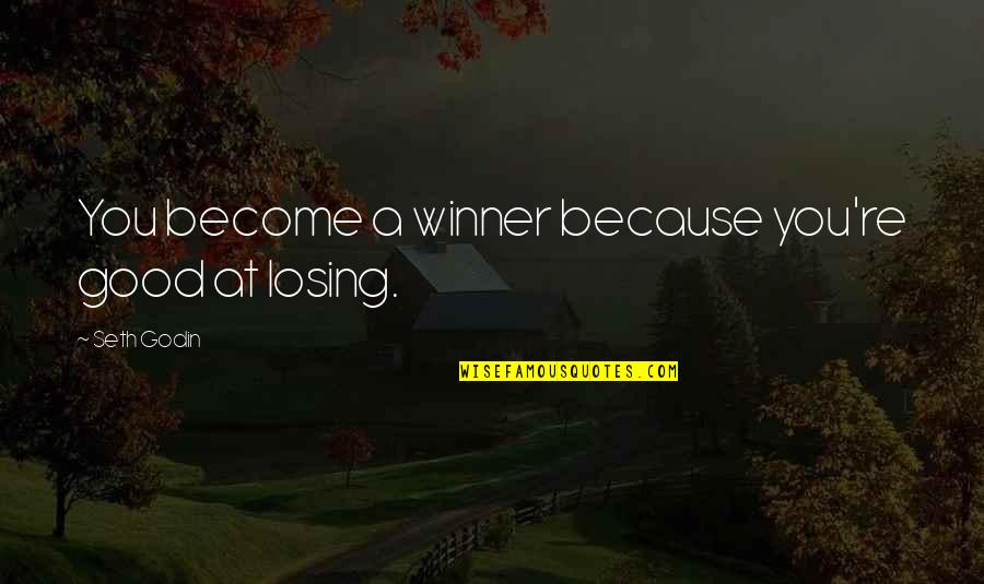 Intxaurrondo Viejo Quotes By Seth Godin: You become a winner because you're good at