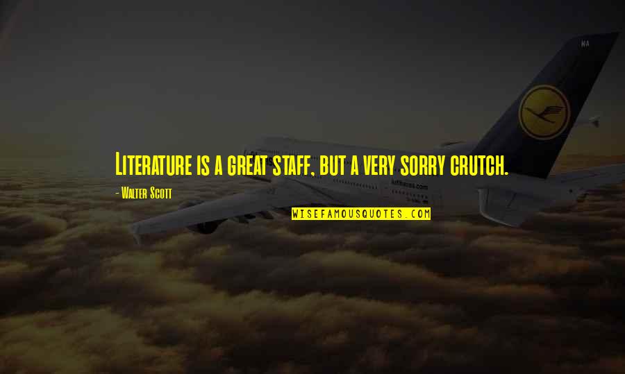 Intxaurrondo Viejo Quotes By Walter Scott: Literature is a great staff, but a very