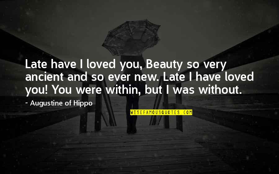 Inu X Boku Ss Quotes By Augustine Of Hippo: Late have I loved you, Beauty so very