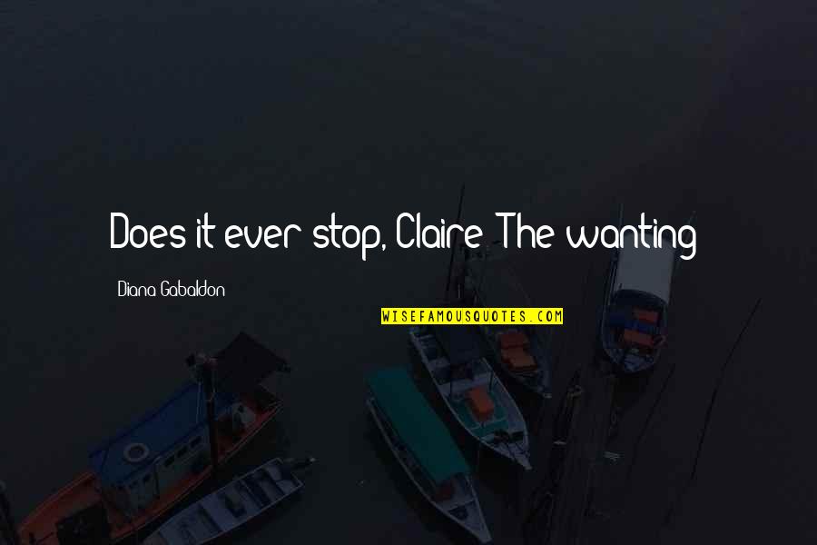Inu X Boku Ss Quotes By Diana Gabaldon: Does it ever stop, Claire? The wanting?