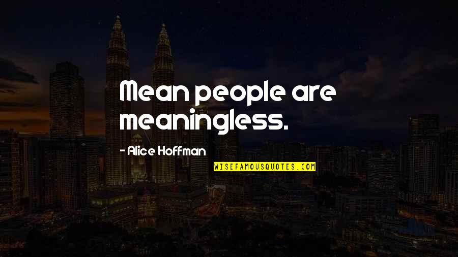 Inuit Art Quotes By Alice Hoffman: Mean people are meaningless.