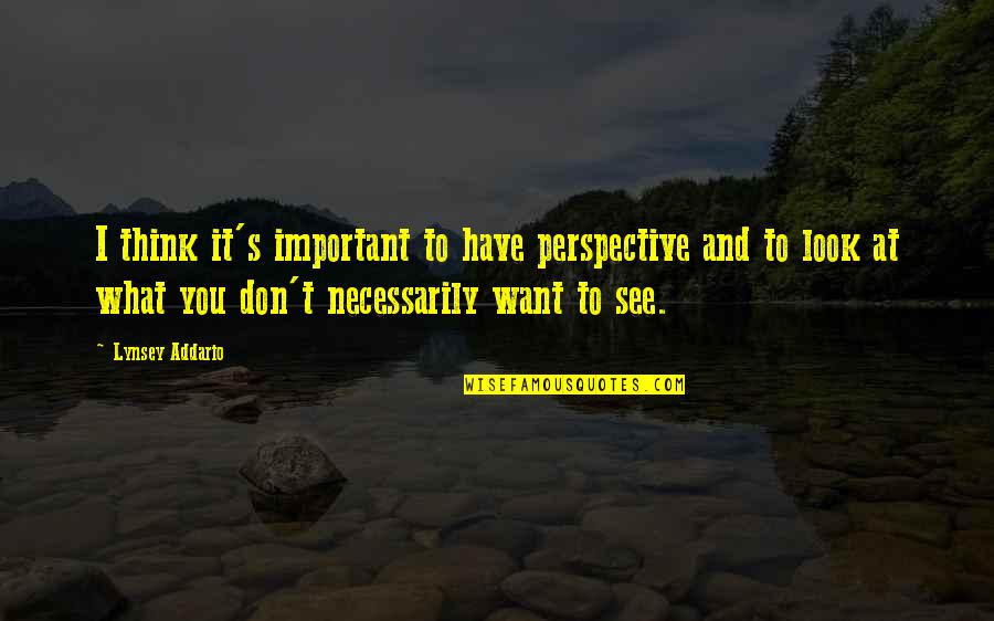 Inuit Tribe Quotes By Lynsey Addario: I think it's important to have perspective and Inuit Tribe Quotes By Lynsey Addario: I think it's important to have perspective and