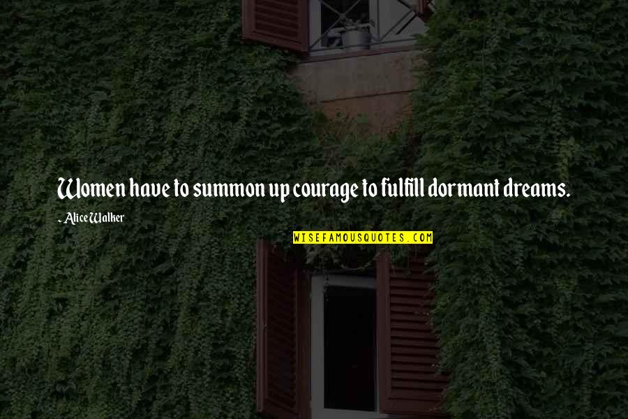 Inuits People Quotes By Alice Walker: Women have to summon up courage to fulfill