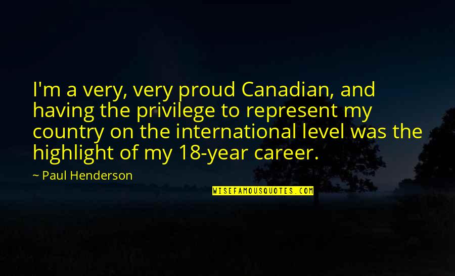 Inuits Quotes By Paul Henderson: I'm a very, very proud Canadian, and having
