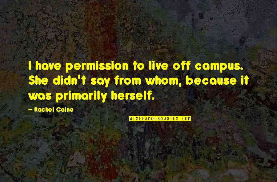 Inuktitat Quotes By Rachel Caine: I have permission to live off campus. She