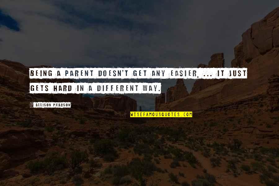Inuman Ng Quotes By Allison Pearson: Being a parent doesn't get any easier, ...