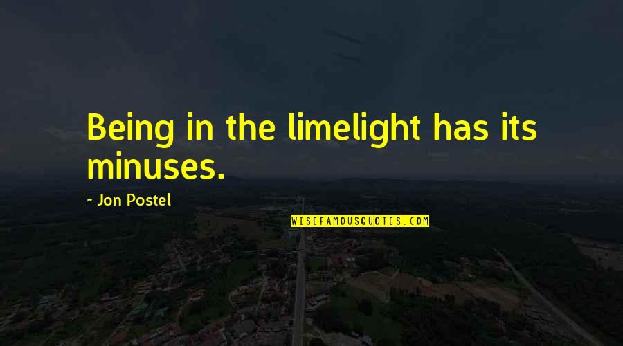 Inuman Ng Quotes By Jon Postel: Being in the limelight has its minuses. Inuman Ng Quotes By Jon Postel: Being in the limelight has its minuses.