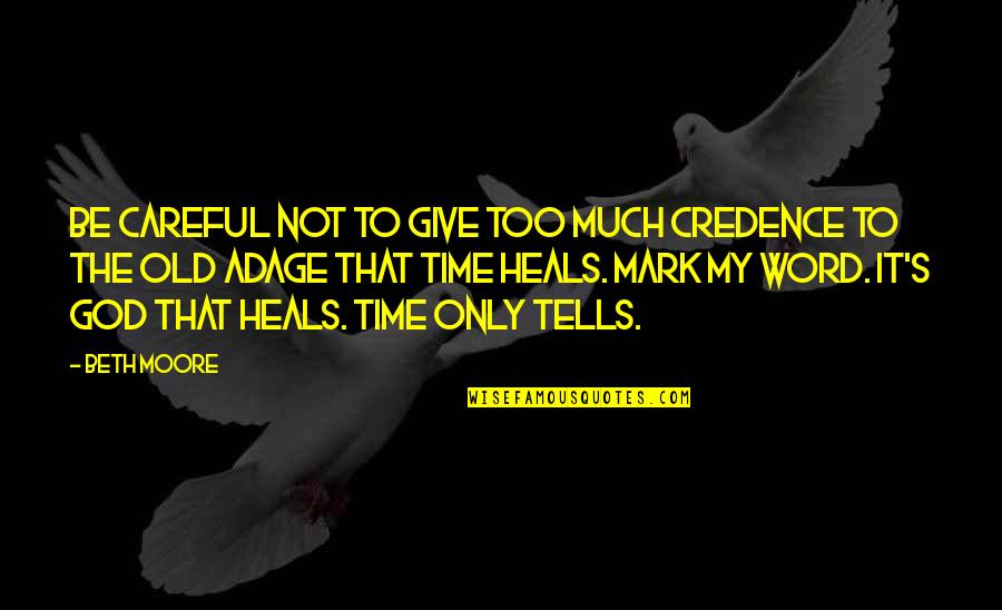Inundacion Significado Quotes By Beth Moore: Be careful not to give too much credence Inundacion Significado Quotes By Beth Moore: Be careful not to give too much credence