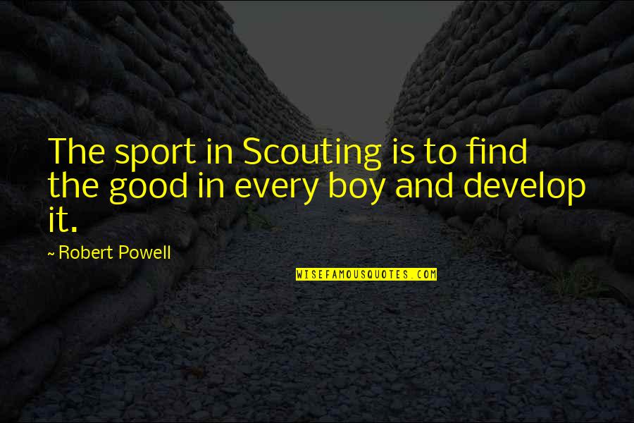 Inundacion Significado Quotes By Robert Powell: The sport in Scouting is to find the