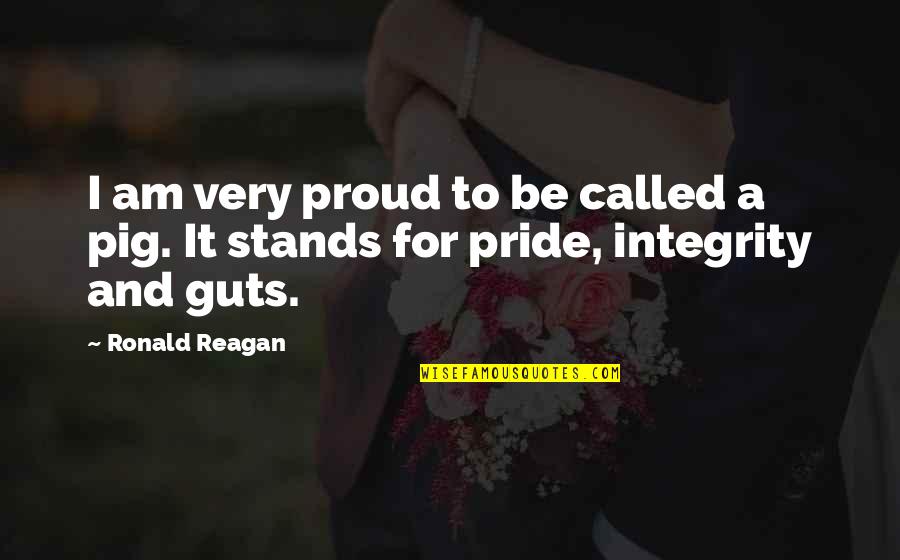 Inundacion Significado Quotes By Ronald Reagan: I am very proud to be called a