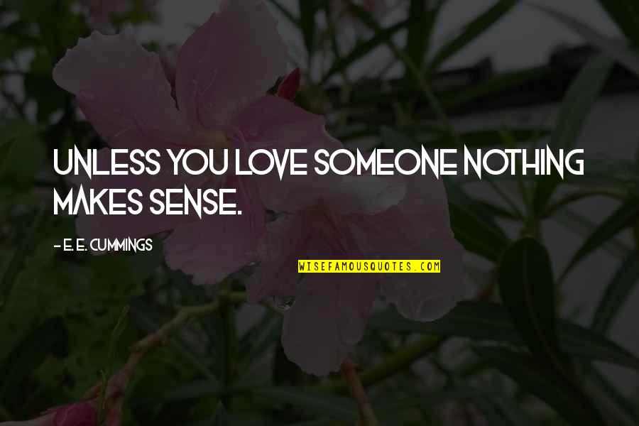 Inundaciones En Quotes By E. E. Cummings: Unless you love someone nothing makes sense.
