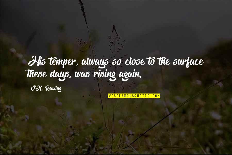 Inundaciones Quotes By J.K. Rowling: His temper, always so close to the surface