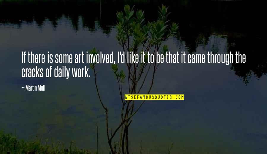 Inundado Definicion Quotes By Martin Mull: If there is some art involved, I'd like Inundado Definicion Quotes By Martin Mull: If there is some art involved, I'd like