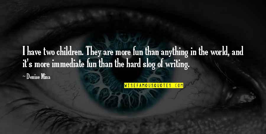 Inundar Spanish Quotes By Denise Mina: I have two children. They are more fun Inundar Spanish Quotes By Denise Mina: I have two children. They are more fun