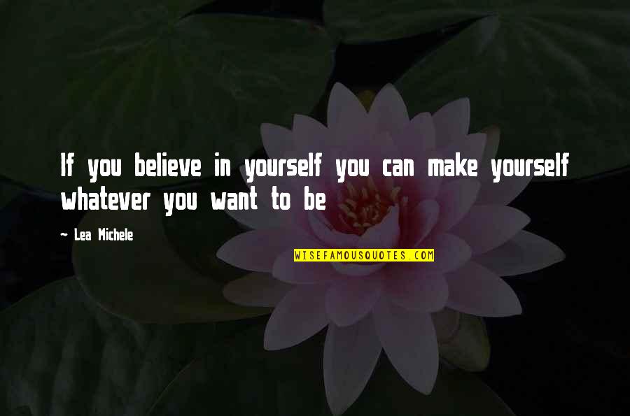 Inundating Synonym Quotes By Lea Michele: If you believe in yourself you can make