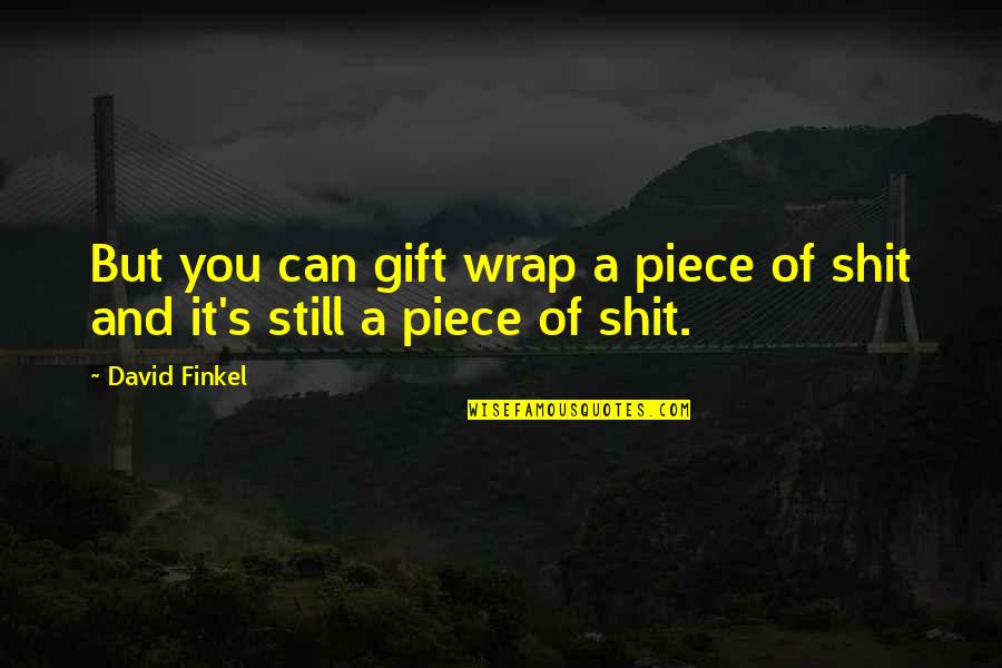 Inuninent Quotes By David Finkel: But you can gift wrap a piece of
